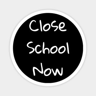 Close School Now Magnet